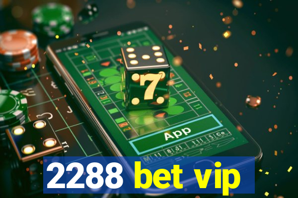 2288 bet vip